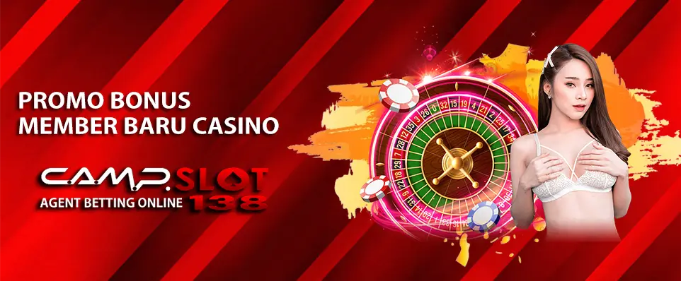 PROMO BONUS MEMBER BARU CASINO - CAMPSLOT138